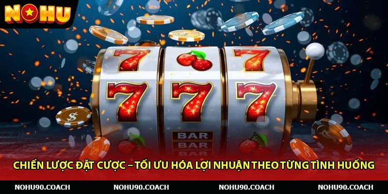 Chiến lược đặt cược – Tối ưu hóa lợi nhuận theo từng tình huống