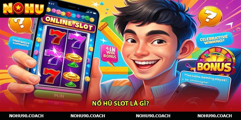 Nổ Hũ Slot Là Gì?