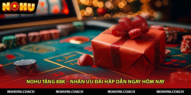 Nohu tặng 88K