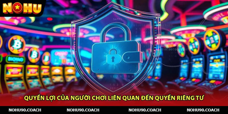 Quyền lợi của người chơi liên quan đến quyền riêng tư